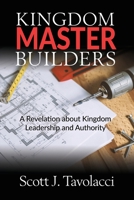 Kingdom Master Builders : A Revelation of Kingdom Leadership and Authority 1734005327 Book Cover
