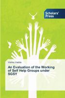 An Evaluation of the Working of Self Help Groups under SGSY 3639769244 Book Cover