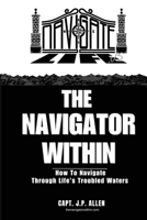 Navigator Within : How to Navigate Through Life's Troubled Waters 0991605861 Book Cover