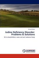 Iodine Deficiency Disorder: Problems & Solutions: ID in schoolchildren, water and salt, Sudanese Study 3848441314 Book Cover