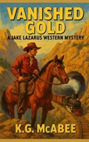Vanished Gold: A Jake Lazarus Western Mystery (The Jake Lazarus Western Mysteries) B0FR1X94PK Book Cover