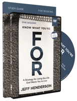 Know What You're FOR Study Guide with DVD: A Growth Strategy for Work, An Even Better Strategy for Life 0310119634 Book Cover