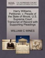 Harry Williams, Petitioner, v. People of the State of Illinois. U.S. Supreme Court Transcript of Record with Supporting Pleadings 1270384198 Book Cover