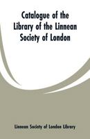 Catalogue of the Library of the Linnean Society of London 1361143622 Book Cover