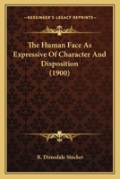 The Human Face as Expressive of Character & Disposition 1120763487 Book Cover