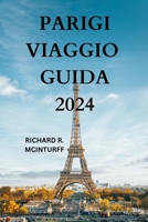 PARIGI VIAGGIO GUIDA 2024: La porta d'accesso alla Ville Lumière francese con informazioni dettagliate su attrazioni, ristoranti, cucine, gemme nascoste e molto altro ancora (Italian Edition) B0CPCNQKWT Book Cover