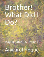 Brother! What Did I Do?: Playful Satan 1697419062 Book Cover