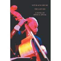 Not Black Like Me: The Last Gig 0595425763 Book Cover