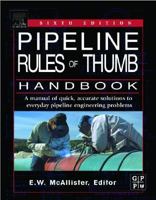 Pipeline Rules of Thumb Handbook, Sixth Edition: A Manual of Quick, Accurate Solutions to Everyday Pipeline Engineering Problems 0884156710 Book Cover