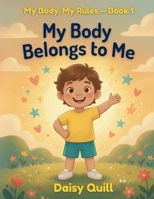 My Body Belongs to Me: A Body Safety Book for Kids — Learn About Private Parts, Safe Touch, and Speaking Up (My Body, My Rules) B0H79FSR8J Book Cover