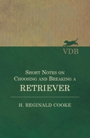 Short Notes on Choosing and Breaking a Retriever 152870245X Book Cover