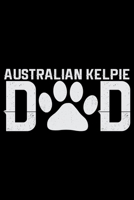 Australian Kelpie Dad: Cool Australian Kelpie Dog Journal Notebook - Australian Kelpie Puppy Lover Gifts - Funny Australian Kelpie Dog Notebook - Australian Kelpie Owner Gifts. 6 x 9 in 120 pages 1676997237 Book Cover