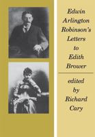 Edwin Arlington Robinson's Letters to Edith Brower 0674240359 Book Cover