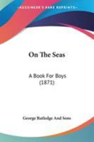 On The Seas: A Book For Boys 110424893X Book Cover