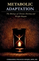 Metabolic Adaptation: The Biology of Chronic Dieting and Weight Regain 191954612X Book Cover
