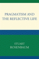 Pragmatism and the Reflective Life 0739132385 Book Cover