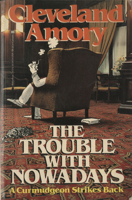 The Trouble With Nowadays: A Curmudgeon Strikes Back 0877952388 Book Cover