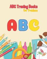ABC Tracing Books For Toddlers: Coloring And Letter Tracing Book for Preschoolers, Kids, Kindergarten And Toddlers, Letter Tracing Books for Kids Ages 3-5 & Kindergarten and Letter Tracing Workbook 1097954854 Book Cover