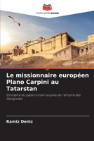 Le missionnaire européen Plano Carpini au Tatarstan: Emissaire du pape romain auprès de l'empire des Gengisides 6206329461 Book Cover