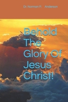 Behold The Glory Of Jesus Christ!: Group Study Guide Included B089M43YXL Book Cover