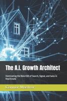 The A.I. Growth Architect: Dominating the New ERA of Search, Signal, and Sales in Real Estate B0G3PSVKQY Book Cover