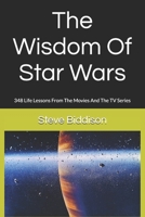 The Wisdom Of Star Wars: 348 Life Lessons From The Movies And The TV Series B0DWK2PY26 Book Cover