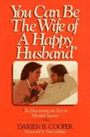 You Can Be the Wife of a Happy Husband 1564767116 Book Cover