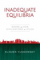 Inadequate Equilibria: Where and How Civilizations Get Stuck 1939311225 Book Cover