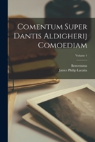 Comentum Super Dantis Aldigherij Comoediam Nunc Primum Integre In Lucem Ed, Volume 4 - Primary Source Edition 1145164773 Book Cover