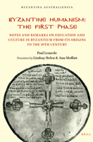 Byzantine Humanism: the First Phase: Notes and Remarks on Education and Culture in Byzantium from its Origins to the 10th Century. 0959362630 Book Cover