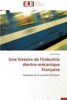 Une Histoire de L'Industrie A(c)Lectro-Ma(c)Canique Franaaise 3838181514 Book Cover