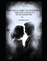 Quando o amor não tem limites Abraçar a magia da devoçãosem fim B0CD166D2Y Book Cover