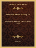 Mediaeval British History V2: Problems And Exercises In British History 1120325323 Book Cover