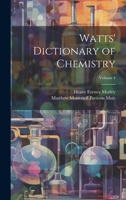 Watts' Dictionary of Chemistry; Volume 4 1022196014 Book Cover