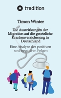 Die Auswirkungen der Migration auf die gesetzliche Krankenversicherung in Deutschland: Eine Analyse der positiven und negativen Folgen (German Edition) 3384639707 Book Cover