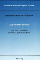 Italy and the Vatican: The 1984 Concordat Between Church and State (Studies in Modern European History, Vol 2) 0820408638 Book Cover