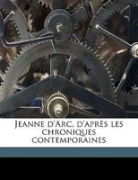 Jeanne D'Arc, D'Apres Les Chroniques Contemporaines 1161214623 Book Cover
