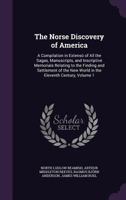 The Norse Discovery of America: A Compilation in Extenso of All the Sagas, Manuscripts, and Inscriptive Memorials Relating to the Finding and Settlement of the New World in the Eleventh Century, Volum 1146697767 Book Cover