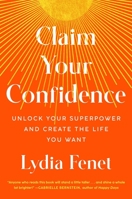 Claim Your Confidence: Unlock Your Superpower and Create the Life You Want 1982196688 Book Cover