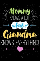 Mommy knows a lot But grandma knows everything: Grandma Notebook Journal To Write In, Gift for Grandma, Grandma gifts 170211175X Book Cover