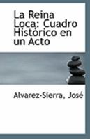 La Reina Loca: Cuadro Histórico en un Acto 1113279168 Book Cover