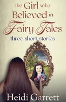 The Girl Who Believed in Fairy Tales 0988206889 Book Cover