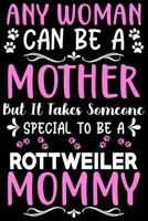 Any woman can be a mother Be a Rottweiler mommy: Cute Rottweiler lovers notebook journal or dairy Rottweiler Dog owner appreciation gift Lined Notebook Journal (6x 9) 1697342787 Book Cover