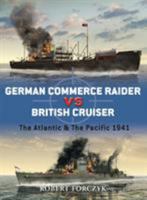 German Commerce Raider vs British Cruiser: The Atlantic & The Pacific 1941 1846039185 Book Cover