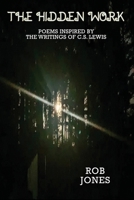 The Hidden Work: Poems Inspired by the Writings of C.S. Lewis B0C9SLCQZG Book Cover