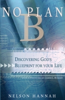 No Plan B: Discovering God's Blueprint for Your Life 1939023343 Book Cover