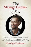 The Strange Genius of Mr. O: The World of the United States' First Forgotten Celebrity 1469660512 Book Cover