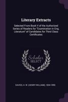 Literary Extracts Selected from Book V of the Authorized Series of Readers for Examination in Eng. Literature, or Candidates for Third Class Certificates 1014717159 Book Cover