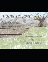 What I Want to Give B08GFS1TYT Book Cover