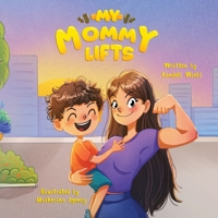 My Mommy Lifts: A Fun Picture Book About a Child's Imagination, Strong Moms, Silly Animals, and Gym Culture (Ages 3-8, family fitness) 106971710X Book Cover